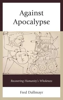 Gegen die Apokalypse: Die Wiederherstellung der Ganzheitlichkeit der Menschheit - Against Apocalypse: Recovering Humanity's Wholeness