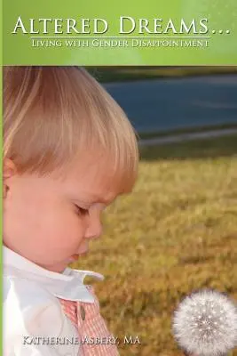 Altered Dreams...: Leben mit geschlechtsspezifischer Enttäuschung - Altered Dreams...: Living with Gender Disappointment