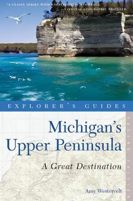 Explorer's Guide Michigans obere Halbinsel: Ein großartiges Reiseziel - Explorer's Guide Michigan's Upper Peninsula: A Great Destination