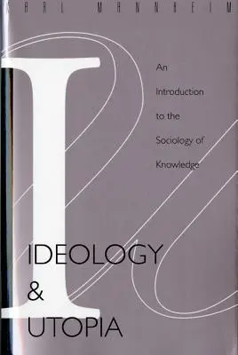 Ideologie und Utopie: Eine Einführung in die Soziologie (740) des Wissens - Ideology and Utopia: An Introduction to the Sociology (740) of Knowledge