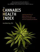 Der Cannabis-Gesundheitsindex: Die Kombination der Wissenschaft des medizinischen Marihuanas mit Achtsamkeitstechniken zur Heilung von 100 chronischen Symptomen und Krankheiten - The Cannabis Health Index: Combining the Science of Medical Marijuana with Mindfulness Techniques to Heal 100 Chronic Symptoms and Diseases