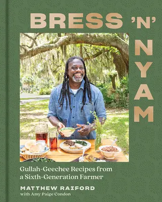 Bress 'n' Nyam: Gullah Geechee Rezepte von einem Farmer in sechster Generation - Bress 'n' Nyam: Gullah Geechee Recipes from a Sixth-Generation Farmer