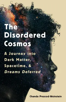 Der ungeordnete Kosmos: Eine Reise in dunkle Materie, Raumzeit und aufgeschobene Träume - The Disordered Cosmos: A Journey Into Dark Matter, Spacetime, and Dreams Deferred