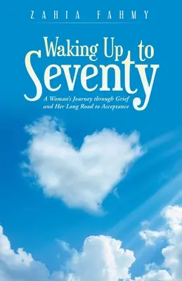 Aufwachen mit siebzig: Die Reise einer Frau durch die Trauer und ihr langer Weg zur Akzeptanz - Waking up to Seventy: A Woman's Journey Through Grief and Her Long Road to Acceptance