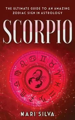 Skorpion: Der ultimative Leitfaden für ein erstaunliches Tierkreiszeichen in der Astrologie - Scorpio: The Ultimate Guide to an Amazing Zodiac Sign in Astrology