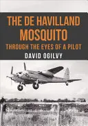 Der de Havilland Mosquito: Mit den Augen eines Piloten - The de Havilland Mosquito: Through the Eyes of a Pilot