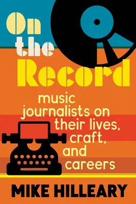 Auf der Platte: Musikjournalisten über ihr Leben, ihr Handwerk und ihre Karriere - On the Record: Music Journalists on Their Lives, Craft, and Careers