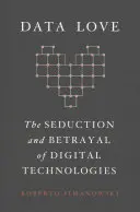 Datenliebe: Die Verführung und der Verrat durch digitale Technologien - Data Love: The Seduction and Betrayal of Digital Technologies