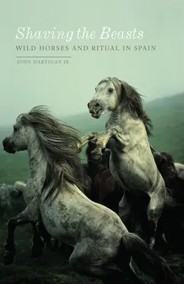 Die Rasur der Tiere: Wildpferde und Rituale in Spanien - Shaving the Beasts: Wild Horses and Ritual in Spain