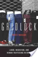 Stillstand: Arbeit, Migration und Menschenschmuggel in Dubai - Gridlock: Labor, Migration, and Human Trafficking in Dubai