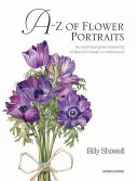 A-Z der Blumenporträts: Eine illustrierte Anleitung zum Malen von 40 wunderschönen Blumen in Aquarelltechnik - A-Z of Flower Portraits: An Illustrated Guide to Painting 40 Beautiful Flowers in Watercolour