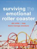 Die emotionale Achterbahn überleben: DBT-Fähigkeiten für den Umgang mit Emotionen bei Teenagern - Surviving the Emotional Roller Coaster: DBT Skills to Help Teens Manage Emotions