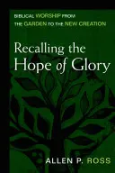 Erinnerung an die Hoffnung der Herrlichkeit: Biblische Anbetung vom Garten bis zur neuen Schöpfung - Recalling the Hope of Glory: Biblical Worship from the Garden to the New Creation