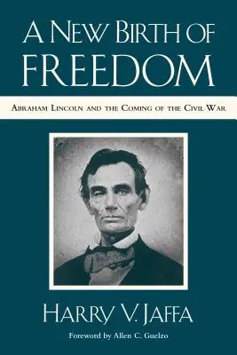 Eine neue Geburt der Freiheit: Abraham Lincoln und die Anfänge des Bürgerkriegs (mit neuem Vorwort) - A New Birth of Freedom: Abraham Lincoln and the Coming of the Civil War (with New Foreword)