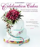 Alan Dunns Festtagstorten: Wunderschöne Designs für Hochzeiten, Jubiläen und Geburtstage - Alan Dunn's Celebration Cakes: Beautiful Designs for Weddings, Anniversaries, and Birthdays