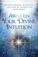 Erwecke deine göttliche Intuition: Empfangen Sie Weisheit, Segen und Liebe, indem Sie sich mit dem Geist verbinden - Awaken Your Divine Intuition: Receive Wisdom, Blessings, and Love by Connecting with Spirit