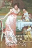 April Lady - Klatsch und Tratsch, Skandale und ein unvergesslicher Regency-Roman (Heyer Georgette (Autor)) - April Lady - Gossip, scandal and an unforgettable Regency romance (Heyer Georgette (Author))