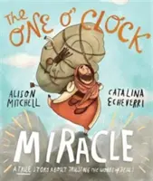 Das Ein-Uhr-Wunder: Eine wahre Geschichte über das Vertrauen in die Worte von Jesus - The One O'Clock Miracle: A True Story about Trusting the Words of Jesus