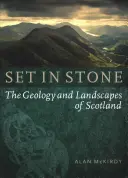 In Stein gemeißelt: Die Geologie und die Landschaften von Schottland - Set in Stone: The Geology and Landscapes of Scotland