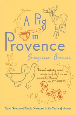 Ein Schwein in der Provence: Gutes Essen und einfache Genüsse in Südfrankreich - A Pig in Provence: Good Food and Simple Pleasures in the South of France