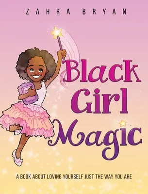 Black Girl Magic: Ein Buch über die Liebe zu sich selbst, so wie man ist - Black Girl Magic: A Book About Loving Yourself Just the Way You Are