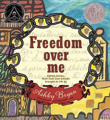 Freiheit über mir: Elf Sklaven, ihr Leben und ihre Träume zum Leben erweckt von Ashley Bryan - Freedom Over Me: Eleven Slaves, Their Lives and Dreams Brought to Life by Ashley Bryan