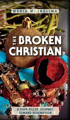 Der gebrochene Christ: Eine hoffnungsvolle Reise auf dem Weg zur Erlösung - The Broken Christian: A Hope-Filled Journey Toward Redemption