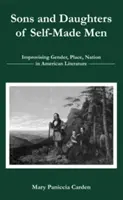 Söhne und Töchter von Self-Made Men: Improvisation von Geschlecht, Ort und Nation in der amerikanischen Literatur - Sons and Daughters of Self-Made Men: Improvising Gender, Place, Nation in American Literature