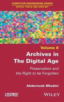 Archive im digitalen Zeitalter: Bewahrung und das Recht, vergessen zu werden - Archives in the Digital Age: Preservation and the Right to Be Forgotten