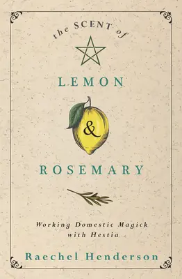 Der Duft von Zitrone und Rosmarin: Häusliche Magie mit Hestia - The Scent of Lemon & Rosemary: Working Domestic Magick with Hestia