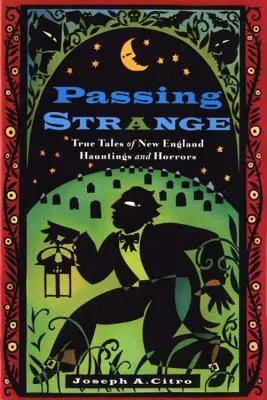 Seltsam vorbeiziehen: Wahre Geschichten über Spuk und Schrecken in Neuengland - Passing Strange: True Tales of New England Hauntings and Horrors