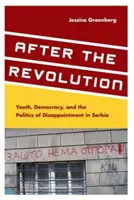 Nach der Revolution: Jugend, Demokratie und die Politik der Enttäuschung in Serbien - After the Revolution: Youth, Democracy, and the Politics of Disappointment in Serbia