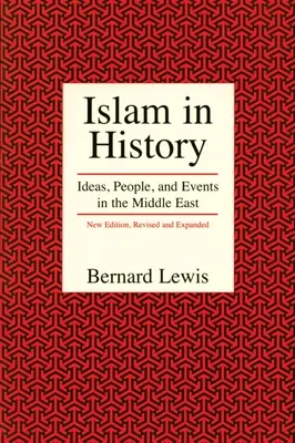 Der Islam in der Geschichte: Ideen, Menschen und Ereignisse im Nahen Osten - Islam in History: Ideas, People, and Events in the Middle East