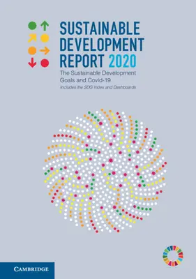 Bericht über nachhaltige Entwicklung 2020: Die Ziele für nachhaltige Entwicklung und Covid-19 Enthält den Sdg-Index und Dashboards - Sustainable Development Report 2020: The Sustainable Development Goals and Covid-19 Includes the Sdg Index and Dashboards