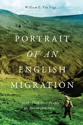 Porträt einer englischen Migration, 4: Menschen aus North Yorkshire in Nordamerika - Portrait of an English Migration, 4: North Yorkshire People in North America