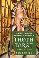 Das Thoth-Tarot von Aleister Crowley verstehen: Neue Ausgabe - Understanding Aleister Crowley's Thoth Tarot: New Edition