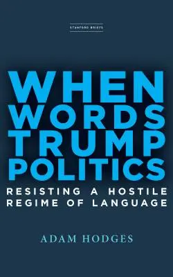 Wenn Worte die Politik übertrumpfen: Widerstand gegen ein feindliches Regime der Sprache - When Words Trump Politics: Resisting a Hostile Regime of Language