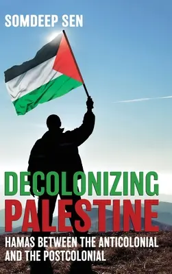 Dekolonisierung Palästinas: Die Hamas zwischen Antikolonialismus und Postkolonialismus - Decolonizing Palestine: Hamas between the Anticolonial and the Postcolonial