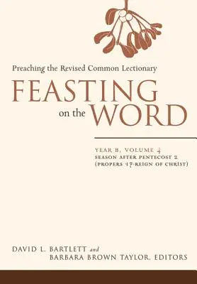 Das Wort zum Essen: Jahr B, Band 4: Saison nach Pfingsten 2 (Proper 17 - Reich Christi) - Feasting on the Word: Year B, Volume 4: Season After Pentecost 2 (Proper 17-Reign of Christ)