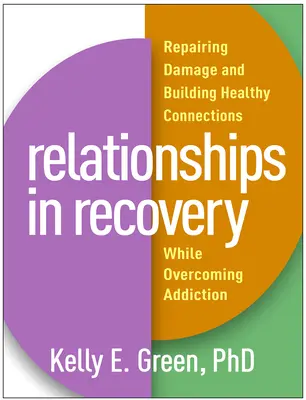 Beziehungen in der Genesung: Reparatur von Schäden und Aufbau gesunder Beziehungen bei der Überwindung der Sucht - Relationships in Recovery: Repairing Damage and Building Healthy Connections While Overcoming Addiction