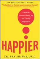 Glücklicher: Lernen Sie die Geheimnisse der täglichen Freude und dauerhaften Erfüllung - Happier: Learn the Secrets to Daily Joy and Lasting Fulfillment