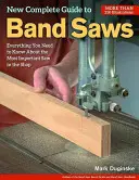 Neues Komplettes Handbuch für Bandsägen: Alles, was Sie über die wichtigste Säge in Ihrem Geschäft wissen müssen - New Complete Guide to Band Saws: Everything You Need to Know about the Most Important Saw in the Shop
