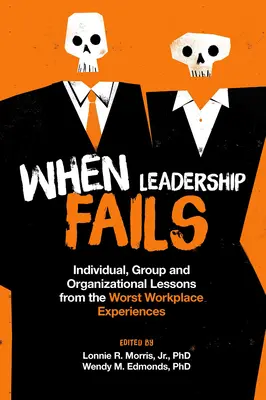 Wenn Führung scheitert: Individuelle, gruppenbezogene und organisatorische Lektionen aus den schlimmsten Erfahrungen am Arbeitsplatz - When Leadership Fails: Individual, Group and Organizational Lessons from the Worst Workplace Experiences