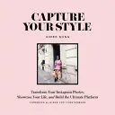 Erfassen Sie Ihren Stil: Verwandle deine Instagram-Fotos, präsentiere dein Leben und baue die ultimative Plattform - Capture Your Style: Transform Your Instagram Photos, Showcase Your Life, and Build the Ultimate Platform