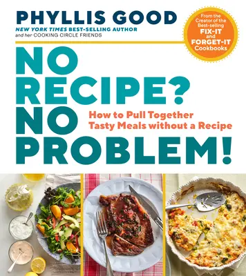 Kein Rezept? Kein Problem! Wie man leckere Mahlzeiten ohne Rezept zaubert - No Recipe? No Problem!: How to Pull Together Tasty Meals Without a Recipe