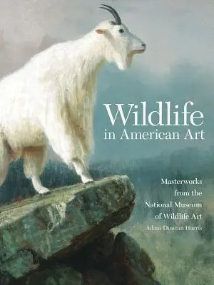 Wildtiere in der amerikanischen Kunst: Meisterwerke aus dem National Museum of Wildlife Art - Wildlife in American Art: Masterworks from the National Museum of Wildlife Art