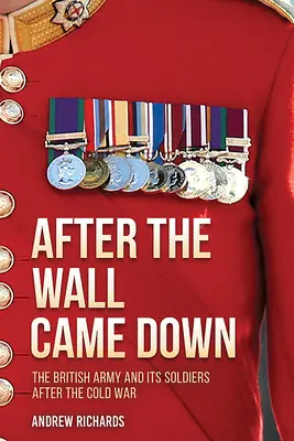 Nach dem Fall der Mauer: Soldatentum im Wandel der britischen Armee, 1990-2020 - After the Wall Came Down: Soldiering Through the Transformation of the British Army, 1990-2020