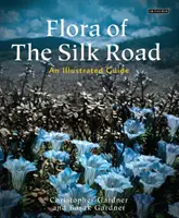 Die Flora der Seidenstraße: Ein illustrierter Führer - Flora of the Silk Road: An Illustrated Guide