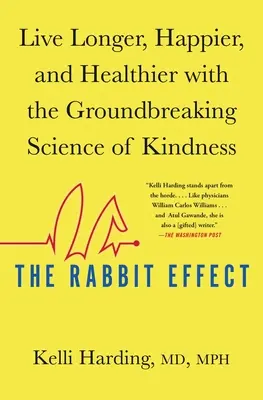 Der Kaninchen-Effekt: Länger, glücklicher und gesünder leben mit der bahnbrechenden Wissenschaft der Freundlichkeit - The Rabbit Effect: Live Longer, Happier, and Healthier with the Groundbreaking Science of Kindness