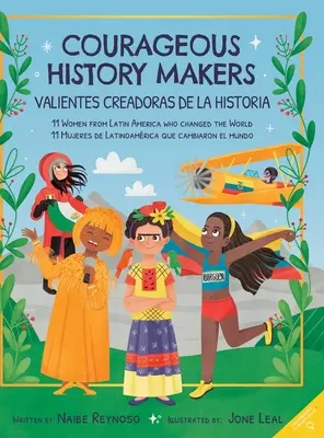 Mutige Geschichtsschreiberinnen: 11 Frauen aus Lateinamerika, die die Welt veränderten - Courageous History Makers: 11 Women from Latin America Who Changed the World